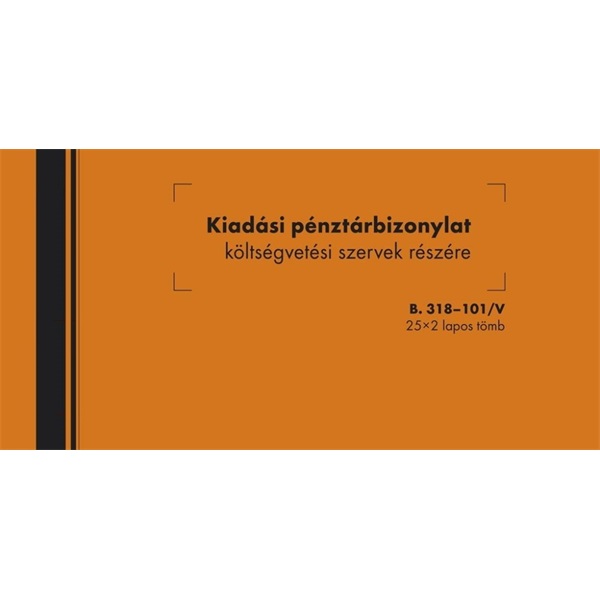 B.318-101 25x2lapos "Kiadási pénztárbizonylat költségvetési szervek részére" nyomtatvány B.318-101 25x2lapos "Kiadási pénztárbizonylat költségvetési szervek részére" nyomtatvány