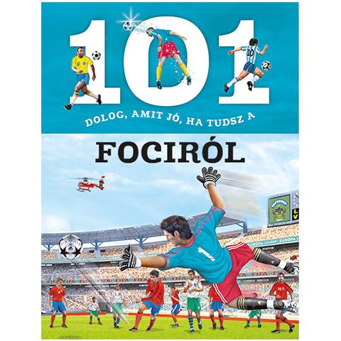 Napraforgó 101 dolog, amit jó, ha tudsz a fociról ismeretterjeszto könyv (830399)